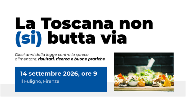 La Toscana non (si) butta via: dieci anni di lotta allo spreco...